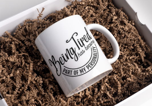 Being Tired has become part of my personality 11oz Ceramic Mug